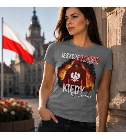 KOSZULKA DAMSKA PATRIOTYCZNI KIEDY MY ŻYJEMY